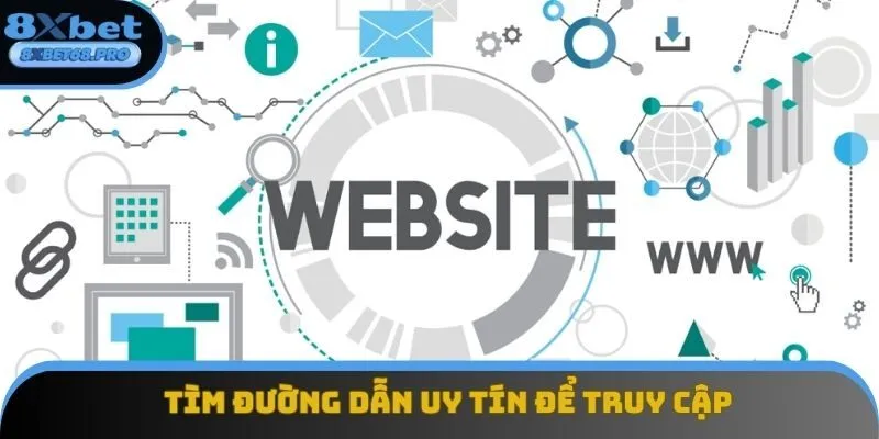 Người tham gia cần tìm đường dẫn uy tín để truy cập theo hướng dẫn 8xbet
