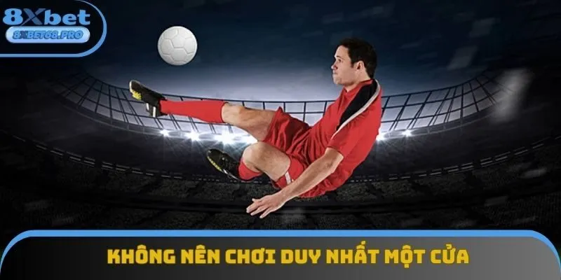 Không nên chơi duy nhất một cửa