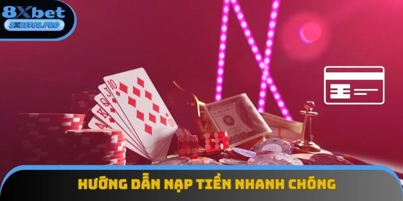 Hướng dẫn nạp tiền 8xbet nhanh chóng chỉ với 3 bước