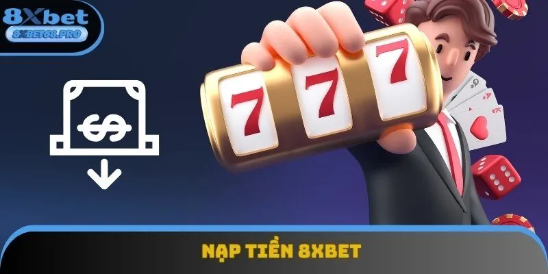 Nạp Tiền 8xbet - Hướng Dẫn Chi Tiết Cho Thành Viên Mới