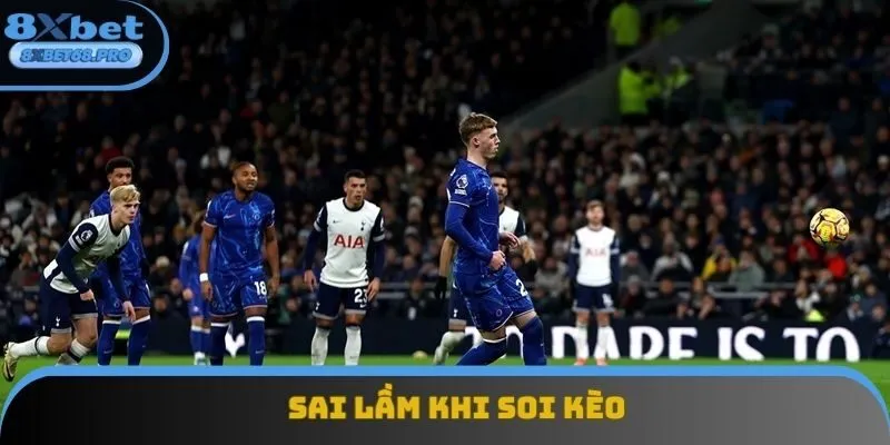 Những sai lầm cần phải tránh khi soi kèo nhà cái