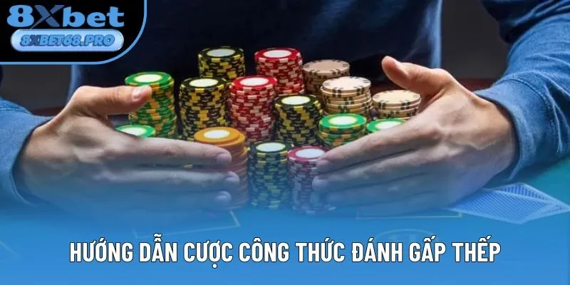 Hướng dẫn cược công thức đánh gấp thếp